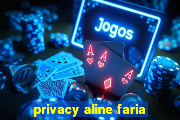 privacy aline faria